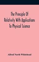 Principle Of Relativity With Applications To Physical Science