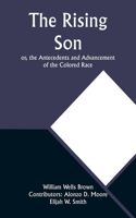 Rising Son; or, the Antecedents and Advancement of the Colored Race