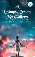 A Glimpse From My Gallery : A Collection Of 25 Poems From My Keepsake Treasure