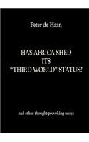 Has Africa Shed its Third World Status? and other thought-provoking essays