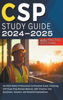 CSP Study Guide 2024-2025: Certified Safety Professional Certification Exam. Featuring CSP Exam Prep Review Material, 420+ Practice Test Questions, Answers, and Detailed Expla