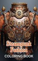 Steampunk Fashion Coloring Book: New Edition And Unique High-quality illustrations, Fun, Stress Relief And Relaxation Coloring Pages