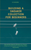 Building A Sneaker Collection For Beginners