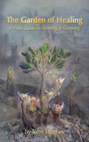 Garden Of Healing: A Field Guide to Grieving and Growing