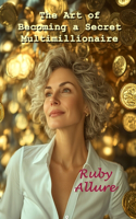 Art of Becoming a Secret Multimillionaire