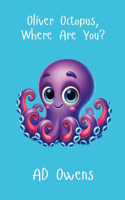 Oliver Octopus, Where Are You?