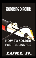 Soldering Circuits: How to Solder for Beginners