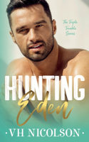 Hunting Eden: Book 1 The Triple Trouble Series