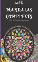 Mes Mandalas Complexes: Livre De Coloriage Pour Adultes: créativité, une détente zen et anti stress pour adultes 100 mandalas 7x10po