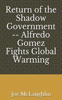 Return of the Shadow Government -- Alfredo Gomez Fights Global Warming