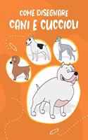 Come Disegnare Cani e Cuccioli: Passo dopo passo Modo Disegna simpatici e divertenti cani e cuccioli. Libro per disegnare e colorare per bambini e principianti, copertina arancione