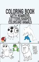 Coloring Book with Numbers: Coloring Book, MAZES Letters, Shapes, Colors, and Animals!: Fun with Numbers, Letters, Shapes, Colors, and Animals! (Kids coloring activity books) K