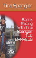 Barrel Racing with Tina Spangler TLC BARRELS