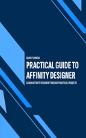 Practical Guide to Affinity Designer: Learn Affinity Designer through practical projects