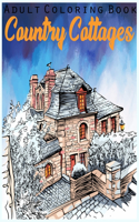Country Cottages: An Adult Coloring Book with Rustic Cabins, Charming Interior Designs, and Peaceful Nature Scenes.