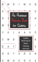 An Awesome Activity Book for Children: A fun activity book for children ages 4 - 8 with sudoku, word search, mazes, coloring and more, keep them busy, help them learn logic and problem so