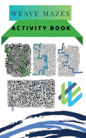 Weave mazes Activity book: Activity book