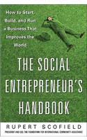 Social Entrepreneur's Handbook: How to Start, Build, and Run a Business That Improves the World: How to Start, Build, and Run a Business That Improves the World