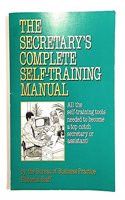 Secretary's Complete Self-Training Manual: All the Self-Training Tools Needed to Become a Top Notch Secretary or Assistant!