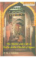 The Shrine and Cult of Mu'in Al-din Chishti of Ajmer