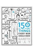 150 Things Every Man Should Know