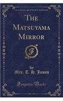 The Matsuyama Mirror (Classic Reprint)