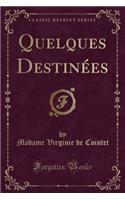 Quelques Destinï¿½es (Classic Reprint)