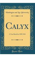 Calyx: A Year Book for 1909 1910 (Classic Reprint)