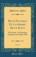 Revue Politique Et LittÃ©raire, Revue Bleue, Vol. 47: 28e AnnÃ©e, 1er Semestre; 1er Janvier Au 30 Juin 1891 (Classic Reprint)