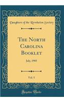 The North Carolina Booklet, Vol. 5: July, 1905 (Classic Reprint)