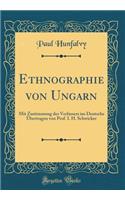 Ethnographie von Ungarn: Mit Zustimmung des Verfassers ins Deutsche Übertragen von Prof. I. H. Schwicker (Classic Reprint)