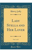 Lady Stella and Her Lover, Vol. 1 of 3 (Classic Reprint)