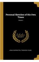 Personal Sketches of His Own Times; Volume I