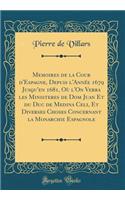 Memoires de la Cour d'Espagne, Depuis l'Année 1679 Jusqu'en 1681, Où l'On Verra les Ministeres de Dom Juan Et du Duc de Medina Celi, Et Diverses Choses Concernant la Monarchie Espagnole (Classic Reprint)