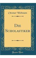 Die Scholastiker (Classic Reprint)