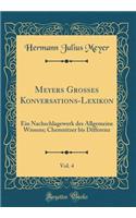 Meyers Großes Konversations-Lexikon, Vol. 4: Ein Nachschlagewerk Des Allgemeine Wissens; Chemnitzer Bis Differenz (Classic Reprint)