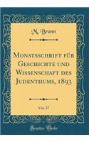 Monatsschrift für Geschichte und Wissenschaft des Judenthums, 1893, Vol. 37 (Classic Reprint)
