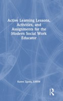 Active Learning Lessons, Activities, and Assignments for the Modern Social Work Educator