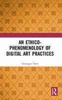 An Ethico-Phenomenology of Digital Art Practices