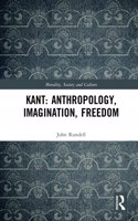 Kant: Anthropology, Imagination, Freedom