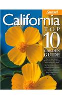 California Top 10 Garden Guide: The 10 Best Roses, 10 Best Trees--The 10 Best of Everything You Need - The Plants Most Likely to Thrive in Your Garden