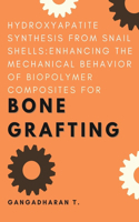 Hydroxyapatite Synthesis From Snail Shells: Enhancing the Mechanical Behavior of Biopolymer Composites for Bone Grafting