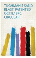 Tilghman's Sand Blast: Patented Oct.8,1870. Circular.