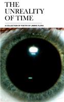 The Unreality of Time: A Collection of Poetry by Jimmie Flora