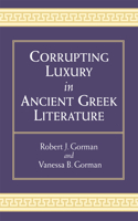 Corrupting Luxury in Ancient Greek Literature