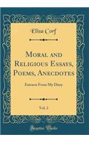 Moral and Religious Essays, Poems, Anecdotes, Vol. 2: Extracts From My Diary (Classic Reprint)