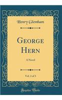 George Hern, Vol. 2 of 3: A Novel (Classic Reprint)