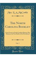 The North Carolina Booklet, Vol. 7: Great Events in North Carolina History; Was Alamance the First Battle of the Revolution? (Classic Reprint): Great Events in North Carolina History; Was Alamance the First Battle of the Revolution? (Classic Reprint)