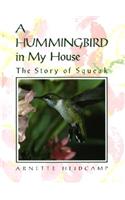 A Hummingbird in My House: The Story of Squeak