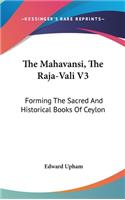 Mahavansi, The Raja-Vali V3: Forming The Sacred And Historical Books Of Ceylon